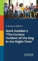 A Study Guide for Mark Haddon's The Curious Incident of the Dog in the Night-Time