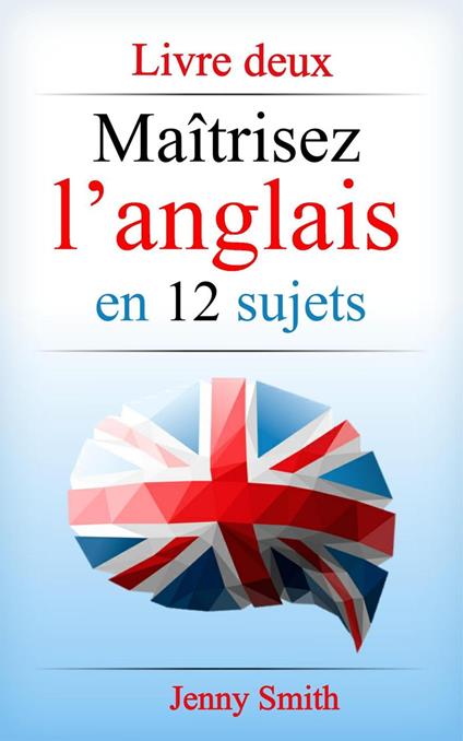 Maîtrisez l’anglais en 12 sujets. Livre deux.