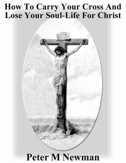 How to Carry Your Cross and Lose Your Soul-Life for Christ