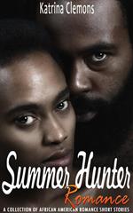 Summer Hunter Romance: A Collection of African American Romance Short Stories