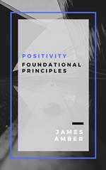 Positivity: Foundational Principles