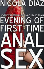 Seven Year Sexual Drought Leads to an Evening of First Time Anal Sex