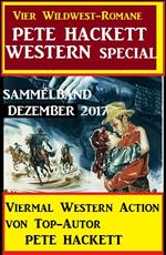 Pete Hackett Western Special Dezember 2017 - Vier Wildwest-Romane: Sammelband