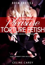 BDSM Erotica Billionaire’s Pleasure Torture Fetish Domination, Obedience and Submission