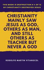 Christianity Mainly Saw Jesus As God, Others As Man, and Still Others As Teacher But Never a God