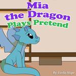 Mia the Dragon Plays Pretend