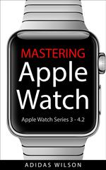 Mastering Apple Watch - Apple Watch Series 3 - 4.2