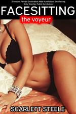 Facesitting the Voyeur - A Tale of Femdom, Female Domination, Male Humiliation, Smothering, Body Worship, Public Humiliation