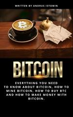 Bitcoin Everything You Need to Know about Bitcoin, how to Mine Bitcoin, how to Buy BTC and how to Make Money with Bitcoin.