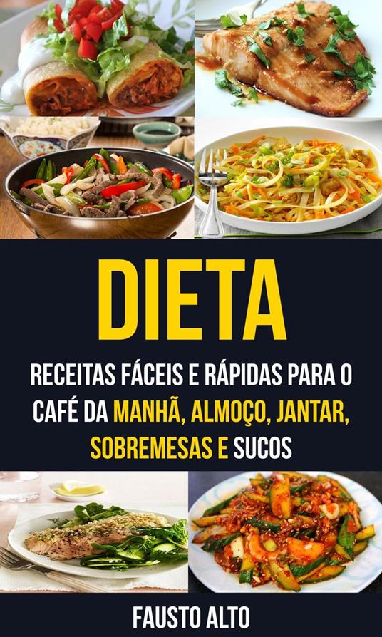 Dieta: Receitas fáceis e rápidas para o café da manhã, almoço, jantar, sobremesas e sucos