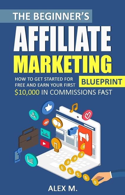 The Beginner's Affiliate Marketing Blueprint