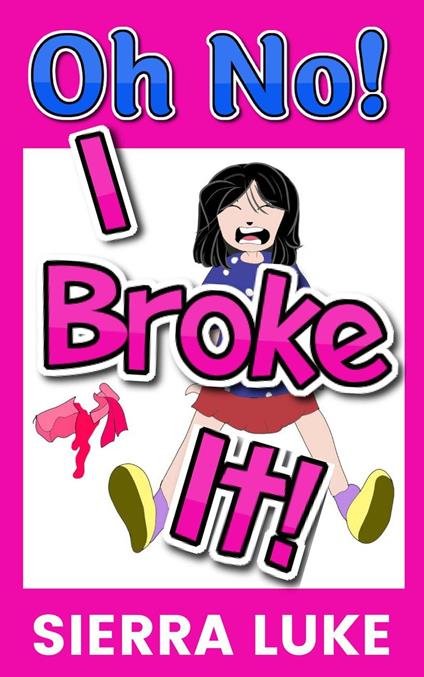 Oh No! I Broke It! - Sierra Luke - ebook