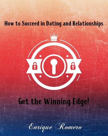 How to Succeed in Dating and Relationships