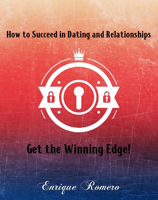 How to Succeed in Dating and Relationships