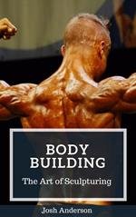 Body Building; The Art of Sculpturing