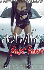 Hotwife In The Fast Lane - A Wife Sharing Romance