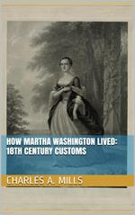 How Martha Washington Lived: 18th Century Customs