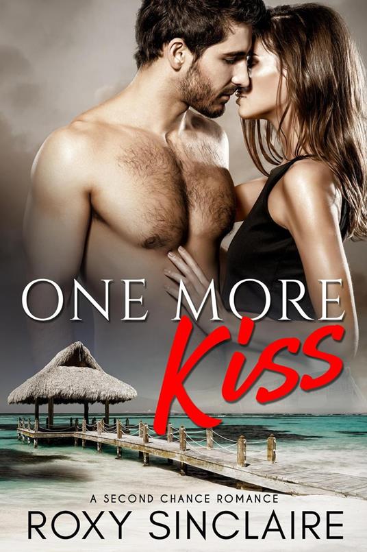 One More Kiss: A Second Chance Romance - Roxy Sinclaire - ebook