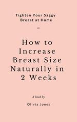 How to Increase Breast Size Naturally in 2 Weeks