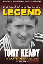 One Hundred and Ten Percent Legend: The Tony Keady Biography