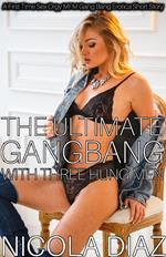 The Ultimate Gangbang With Three Hung Men - A First Time Sex Orgy MFM Gang Bang Erotica Short Story