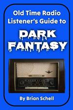 Old-Time Radio Listener's Guide to Dark Fantasy