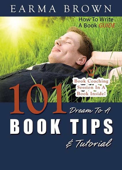 How To Write A Book Guide: 101 Dream To A Book Tips & Tutorial