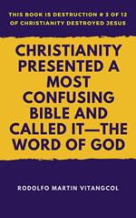 Christianity Presented a Most Confusing Bible and Called it—the Word of God