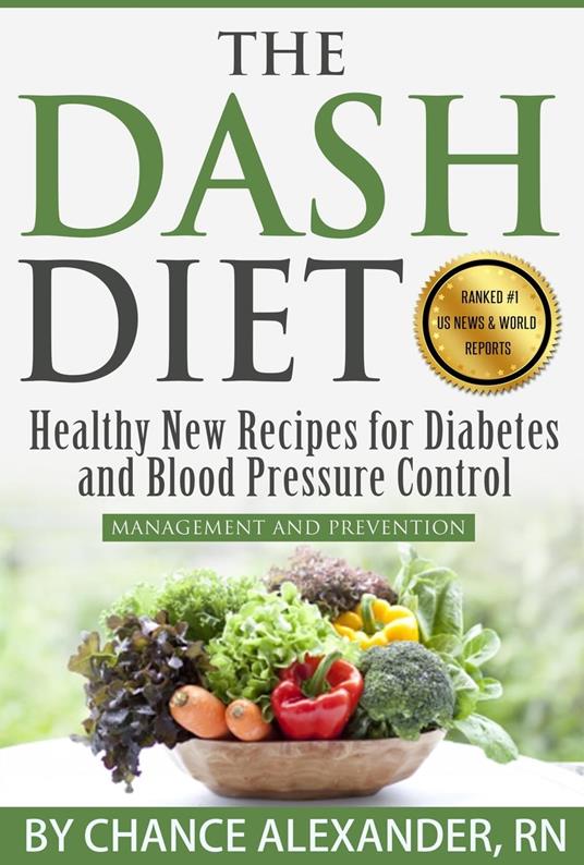 The Dash Diet Plan: Management and Prevention: Healthy New Recipes for Diabetes and Blood Pressure Control