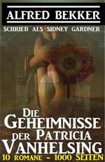 Sidney Gardner - Die Geheimnisse der Patricia Vanhelsing: 10 Romane, 1000 Seiten