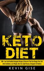 Keto Diet: 100+ Low-Carb Healthy Ketogenic Recipes & Desserts That Can Change Your Life! (Keto Cookbook, Lose Weight, Burn Fat, Fight Disease, Ketogenic Fat Bombs)