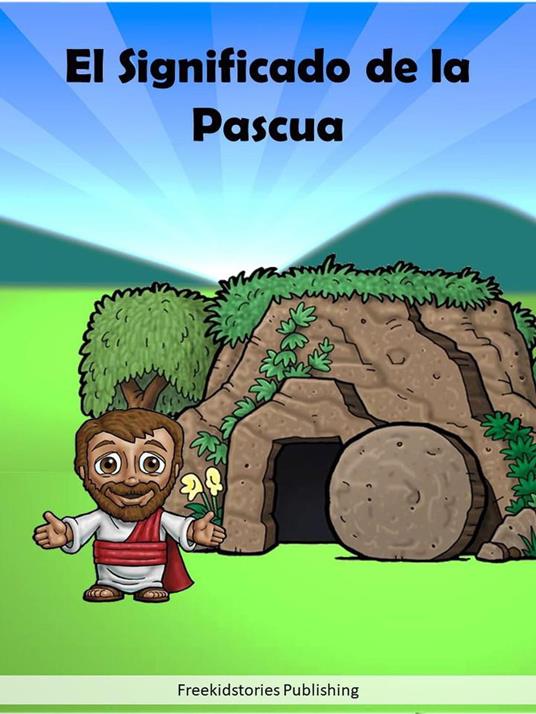 El Significado de la Pascua - Freekidstories Publishing - ebook