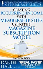 Creating Recurring Income with Membership Sites Using the Magazine Subscription Model