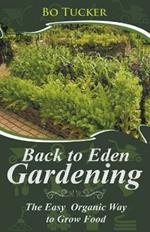 Back to Eden Gardening: The Easy Organic Way to Grow Food