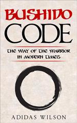 Bushido Code - The Way Of The Warrior In Modern Times