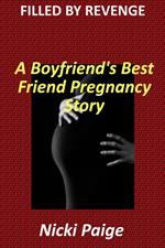 Filled by Revenge: A Boyfriend's Best Friend Pregnancy Story