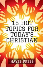 15 Hot Topics For Today's Christian