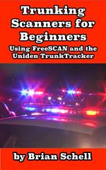 Trunking Scanners for Beginners Using FreeSCAN and the Uniden TrunkTracker