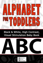 Alphabet For Toddlers: Black and White, High Contrast Visual Stimulation Baby Book