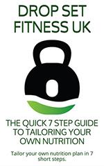 The Quick 7 Step Guide to Tailoring Your Own Nutrition