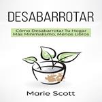 Desabarrotar: Cómo Desabarrotar Tu Hogar Más Minimalismo, Menos Libros