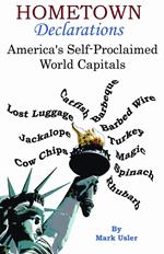 Hometown Declarations - America's Self Proclaimed World Capitals