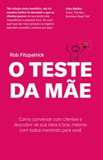 O Teste da Mãe: Como Conversar com Clientes e Descobrir se sua ideia é boa, Mesmo com Todos Mentindo para Você