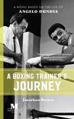 A Boxing Trainer's Journey: A Novel Based on the Life of Angelo Dundee