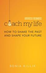 Coach My Life: How to Shake the Past and Shape your Future