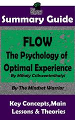 Summary Guide: Flow: The Psychology of Optimal Experience: by Mihaly Csikszentmihalyi | The Mindset Warrior Summary Guide