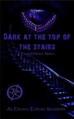 Dark at the Top of the Stairs: An Electric Eclectic Book