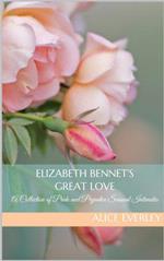 Elizabeth Bennet's Great Love: A Pride and Prejudice Sensual Intimate Collection