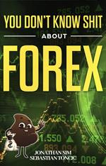 You Don't Know Shit About Forex