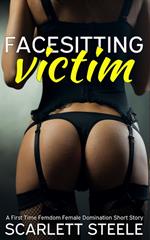 Facesitting Victim - A First Time Femdom Female Domination Short Story